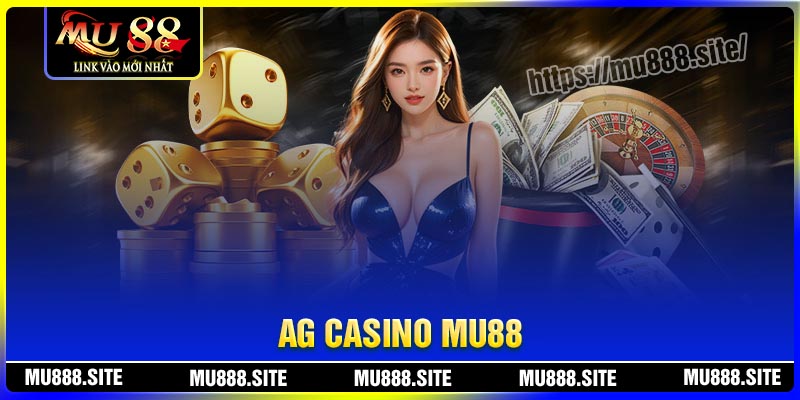 AG Casino - Thiên đường cá cược chuyên nghiệp tại MU88