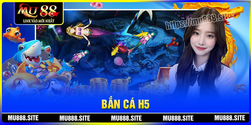 Bắn cá H5 - Game săn cá lôi cuốn cùng nhiều vũ khí khủng