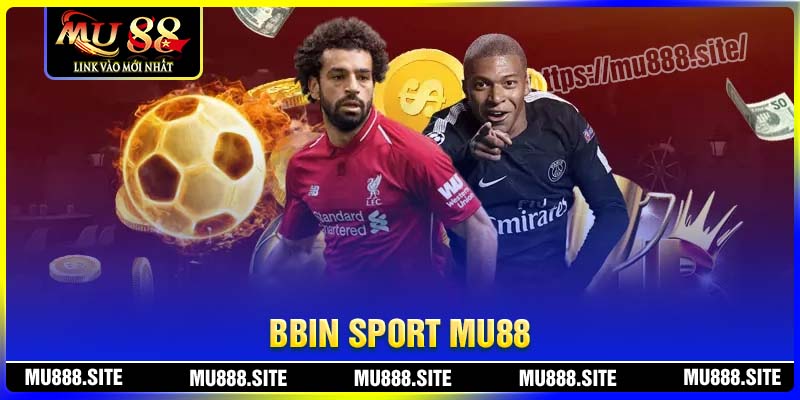 BBIN Sport MU88 - Nơi thỏa sức đam mê đặt cược