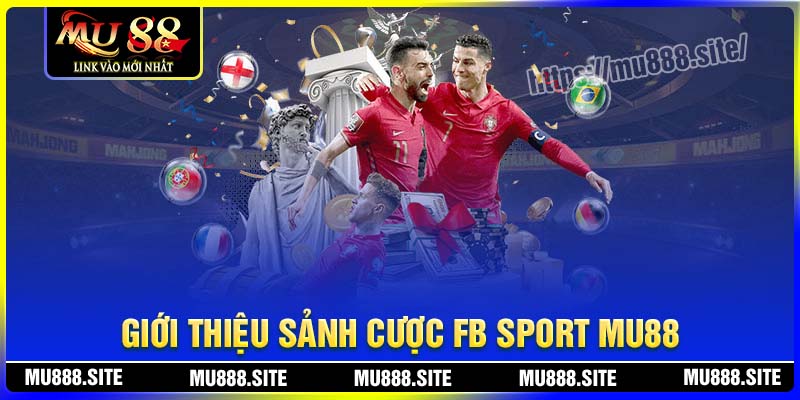 Giới thiệu về sảnh cược FB Sport MU88 Giới thiệu về sảnh cược FB Sport MU88