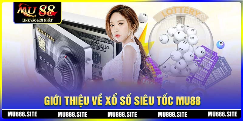Giới thiệu về xổ số siêu tốc MU88 Giới thiệu về xổ số siêu tốc MU88