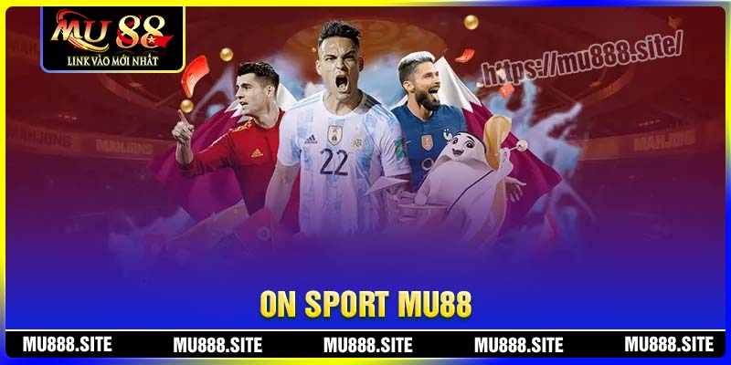 On Sport MU88 - Sân chơi chất lượng, đẳng cấp, nhiều kèo cược