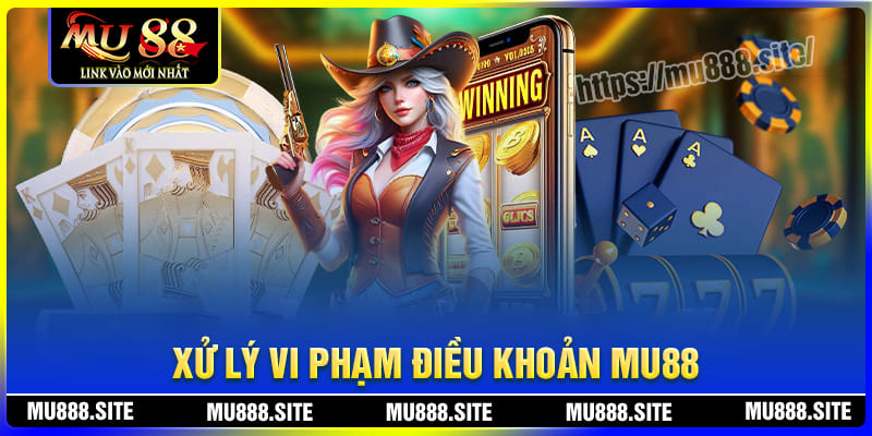 Quy định xử lý vi phạm điều khoản MU88 Quy định xử lý vi phạm điều khoản MU88