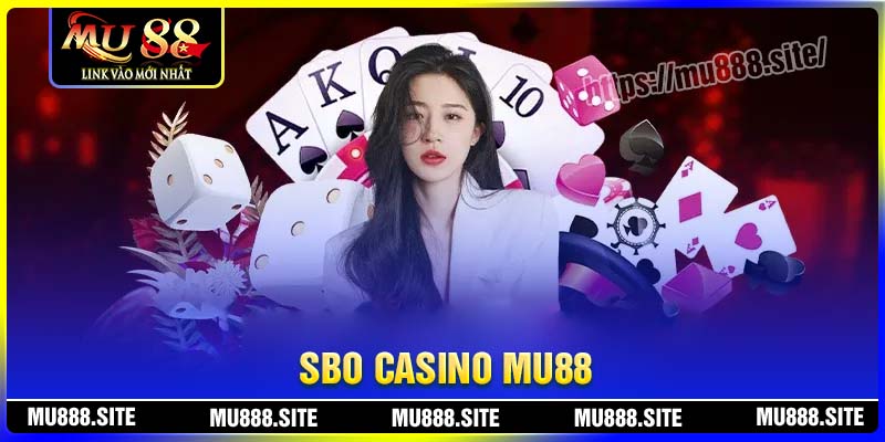 SBO Casino MU88 - Sân chơi giải trí đỉnh cao chờ đón bạn