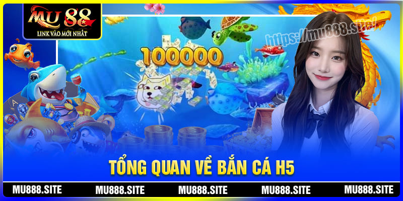 Tổng quan về bắn cá H5 tại MU88 Tổng quan về bắn cá H5 tại MU88