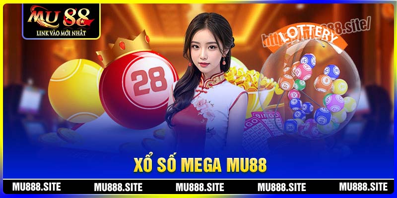 Xổ số Mega - Làm giàu nhanh chóng cùng MU88